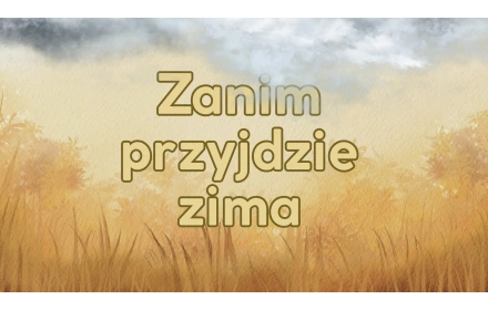 Zanim przyjdzie zima